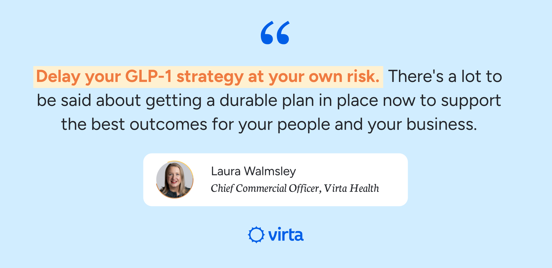 Delay your GLP-1 strategy at your own risk. There's a lot to be said about getting a durable plan in place now to support the best outcomes for your people and your business