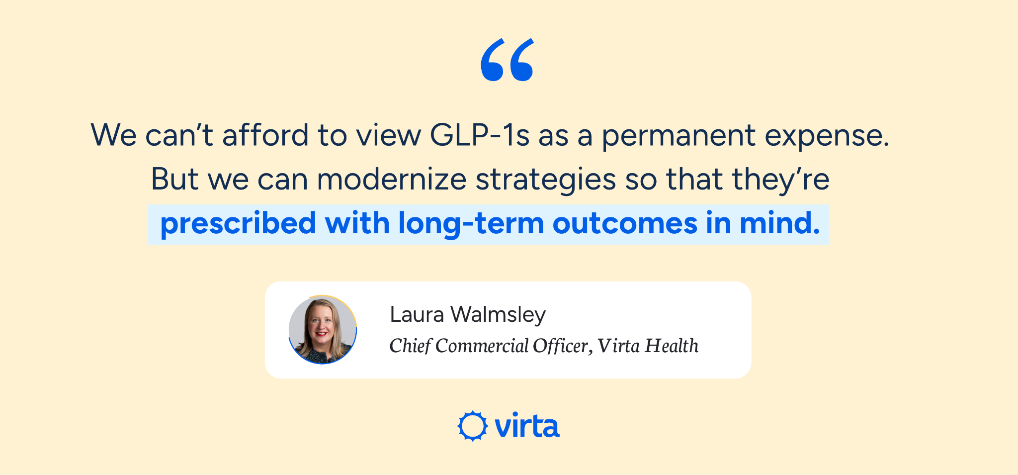 Quote from Laura Walmsley, CCO at Virta Health: "We can’t afford to view GLP-1s as a permanent expense. But we can modernize strategies so that they’re prescribed with long-term outcomes in mind."