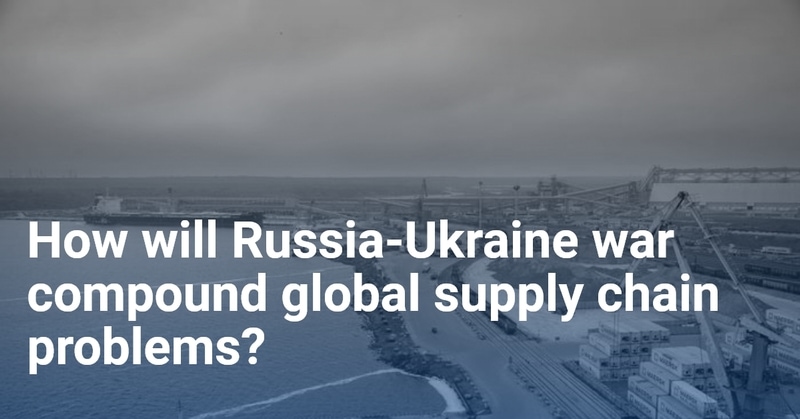 Impact of Russia-Ukraine war on global logistics and supply chain
