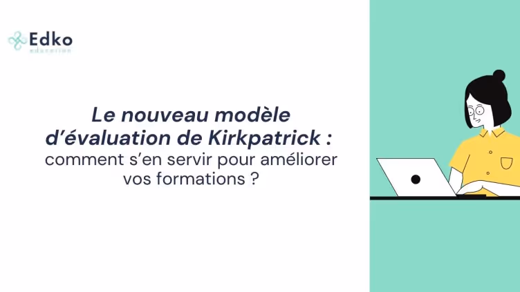 Le nouveau modèle d’évaluation de Kirkpatrick : comment s’en servir pour améliorer vos formations ?