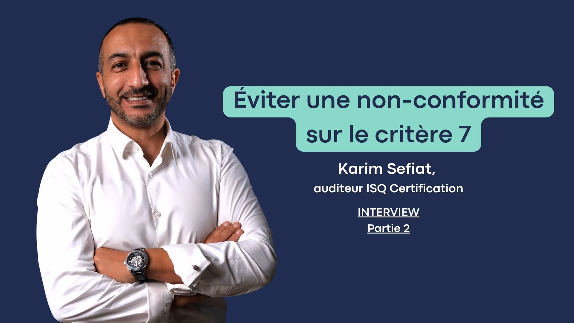 Éviter une non-conformité sur le critère 7 en renouvellement : l’éclairage de Karim Sefiat