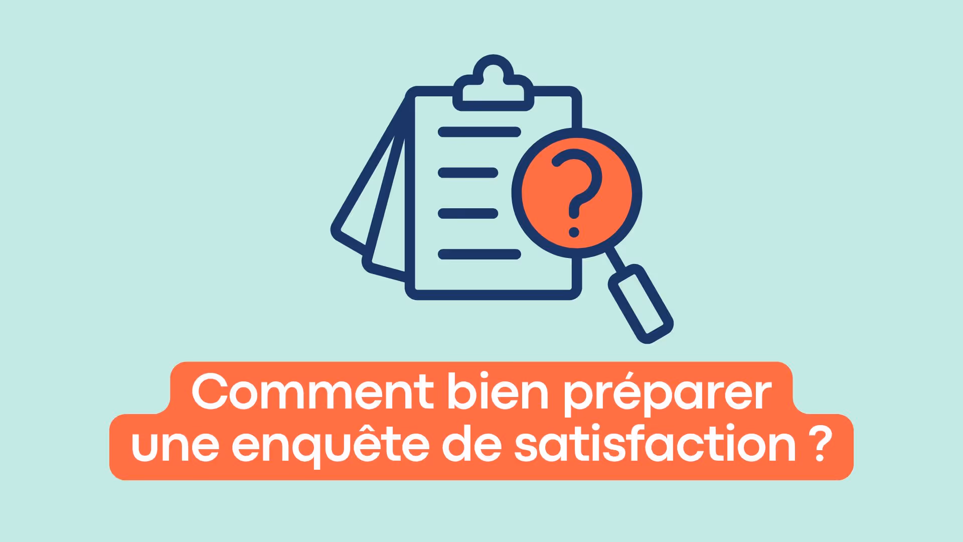 Comment bien préparer son enquête de satisfaction ! Tout ce que vous devez savoir !