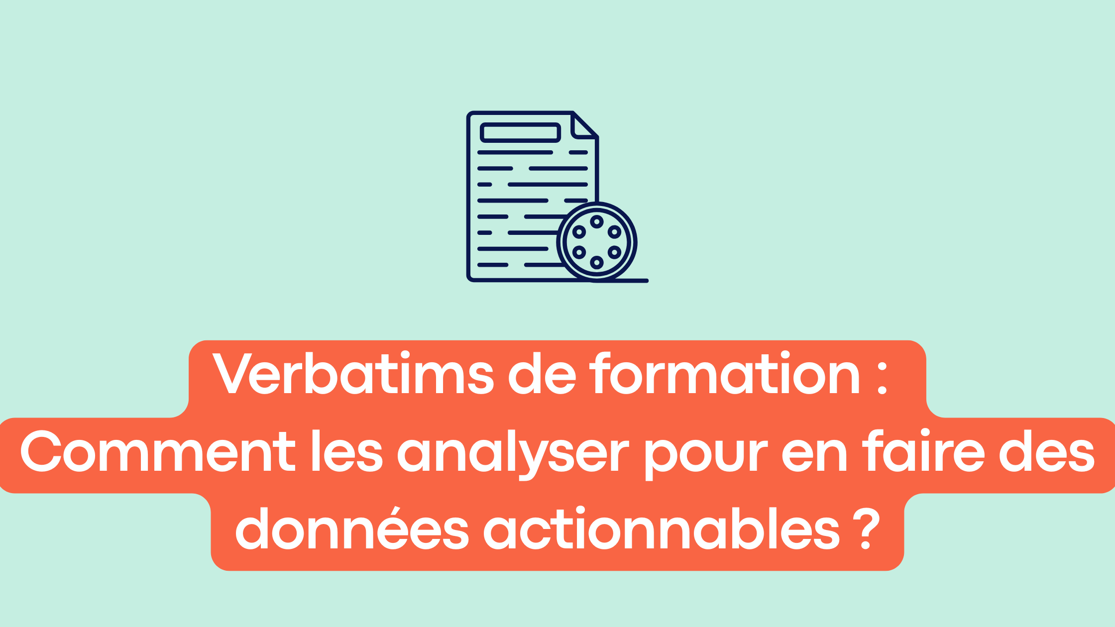 Verbatims de formation : comment les analyser pour en faire des données actionnables ?