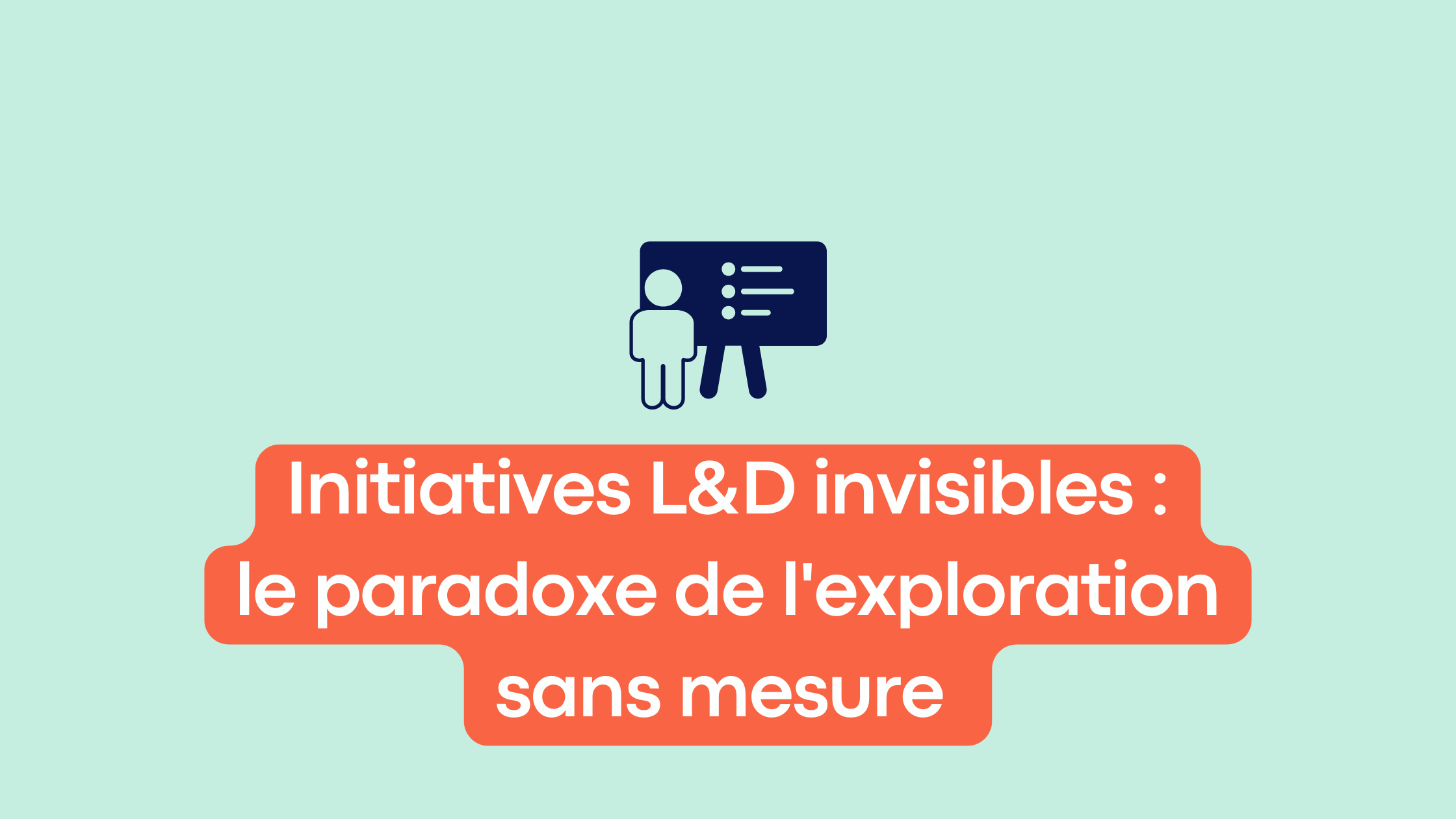 Initiatives L&D invisibles : le paradoxe de l'exploration sans mesure