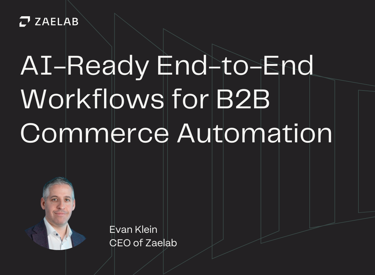 AI-Ready End-to-End Workflows for B2B Commerce Automation AI-Ready End-to-End Workflows for B2B Commerce Automation
