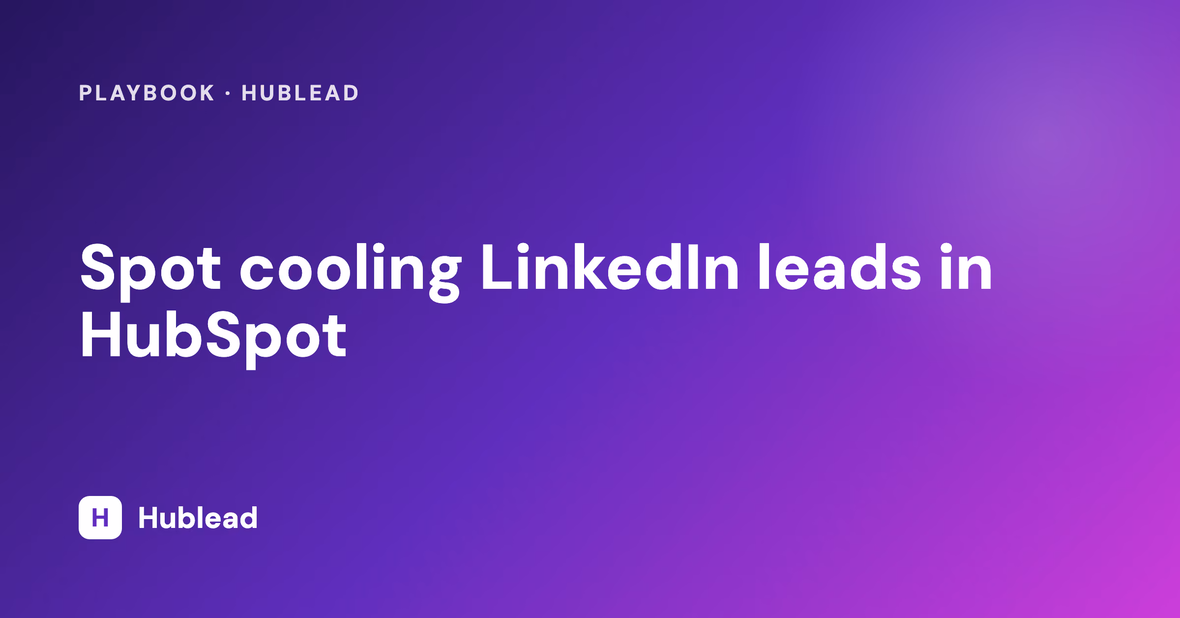 Spot cooling LinkedIn leads in HubSpot with Hublead
