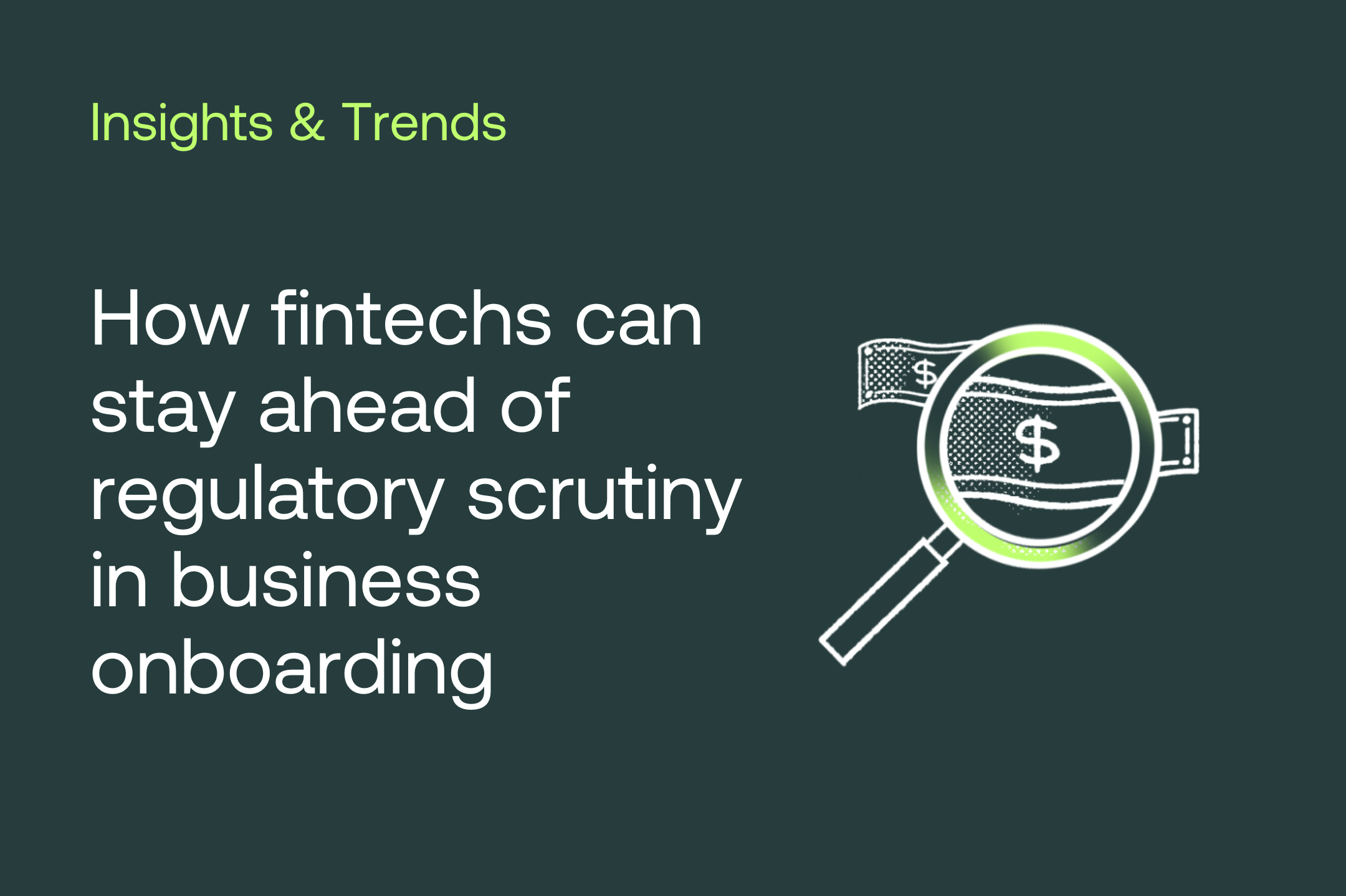 How fintechs can stay ahead of regulatory scrutiny in business onboarding