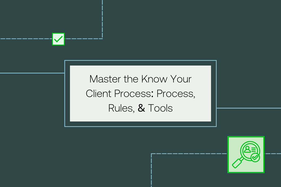 Master the Know Your Client Process: Process, Rules, & Tools