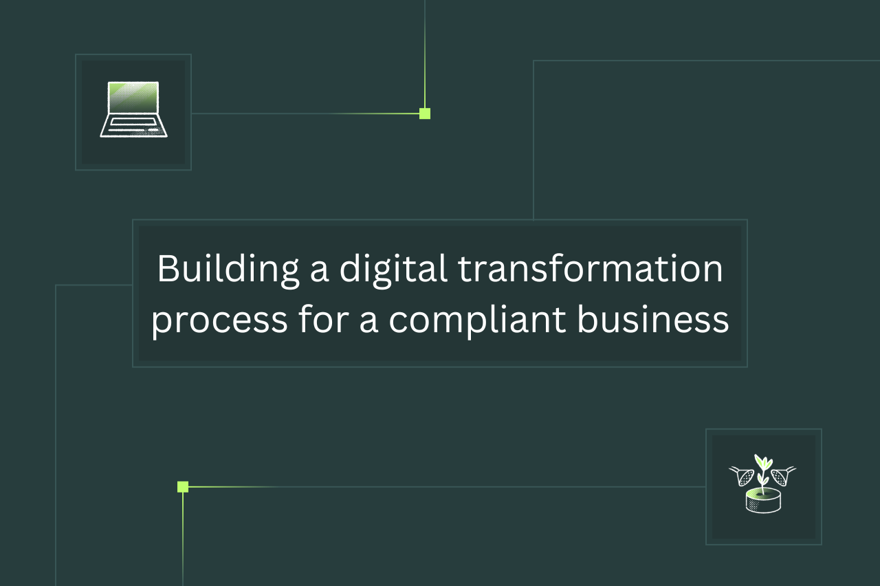 Building a digital transformation process for a compliant business