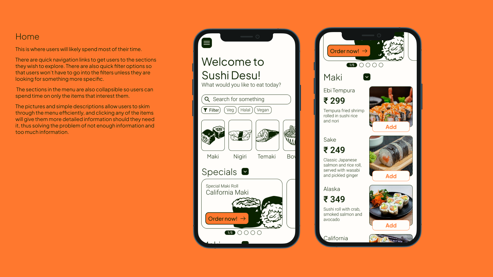Home Screen - This is where users will likely spend most of their time.
There are quick navigation links to get users to the sections they wish to explore. There are also quick filter options so that users won’t have to go into the filters unless they are looking for something more specific.
 The sections in the menu are also collapsible so users can spend time on only the items that interest them.
The pictures and simple descriptions allow users to skim through the menu efficiently, and clicking any of the items will give them more detailed information should they need it, thus solving the problem of not enough information and too much information.