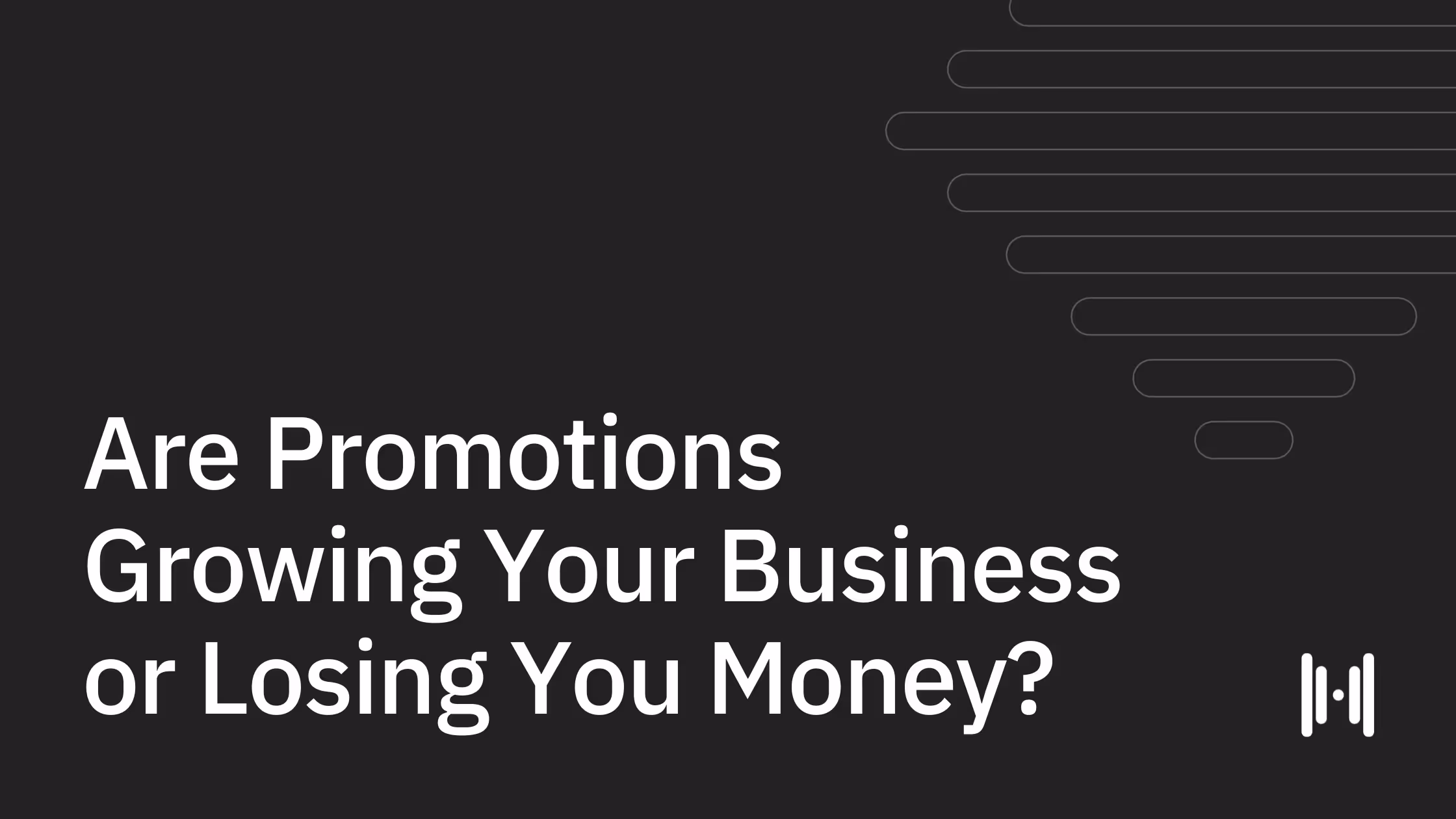 Are Promotions Growing Your Business or Losing You Money?