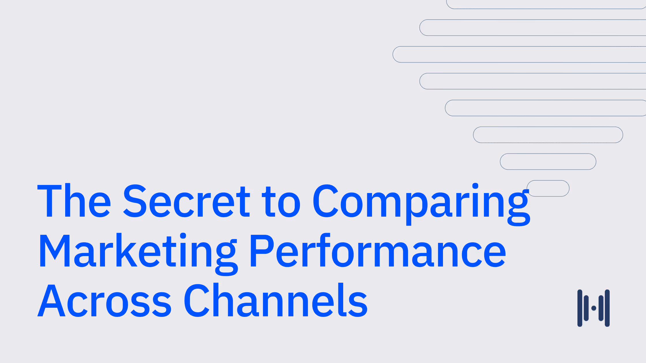 The Secret to Comparing Marketing Performance Across Channels 