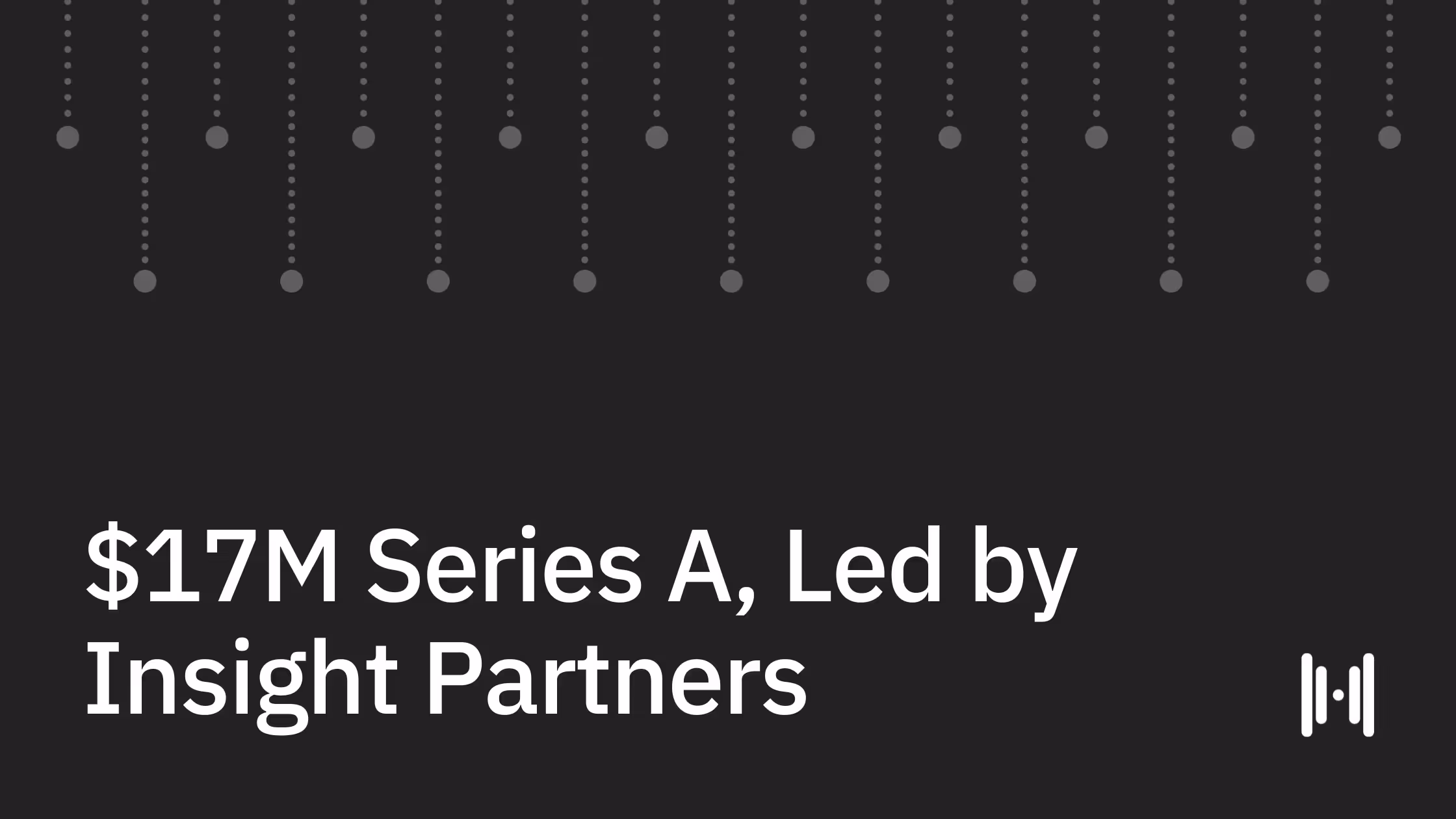 $17M Series A, Led by Insight Partners