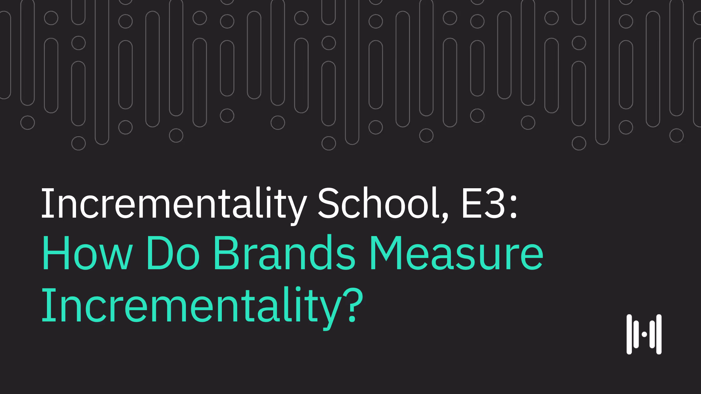 Incrementality School, E3: How Do Brands Measure Incrementality?