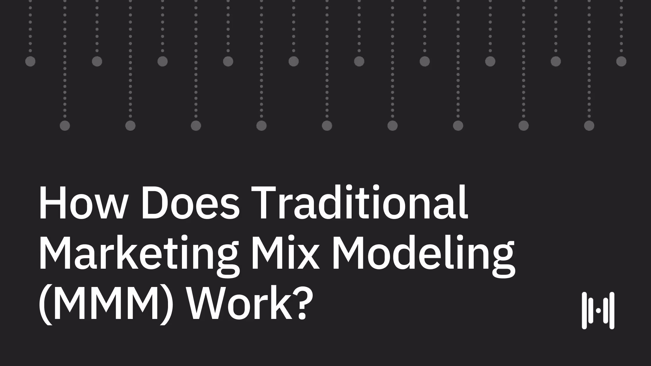 How Does Traditional Marketing Mix Modeling (MMM) Work?