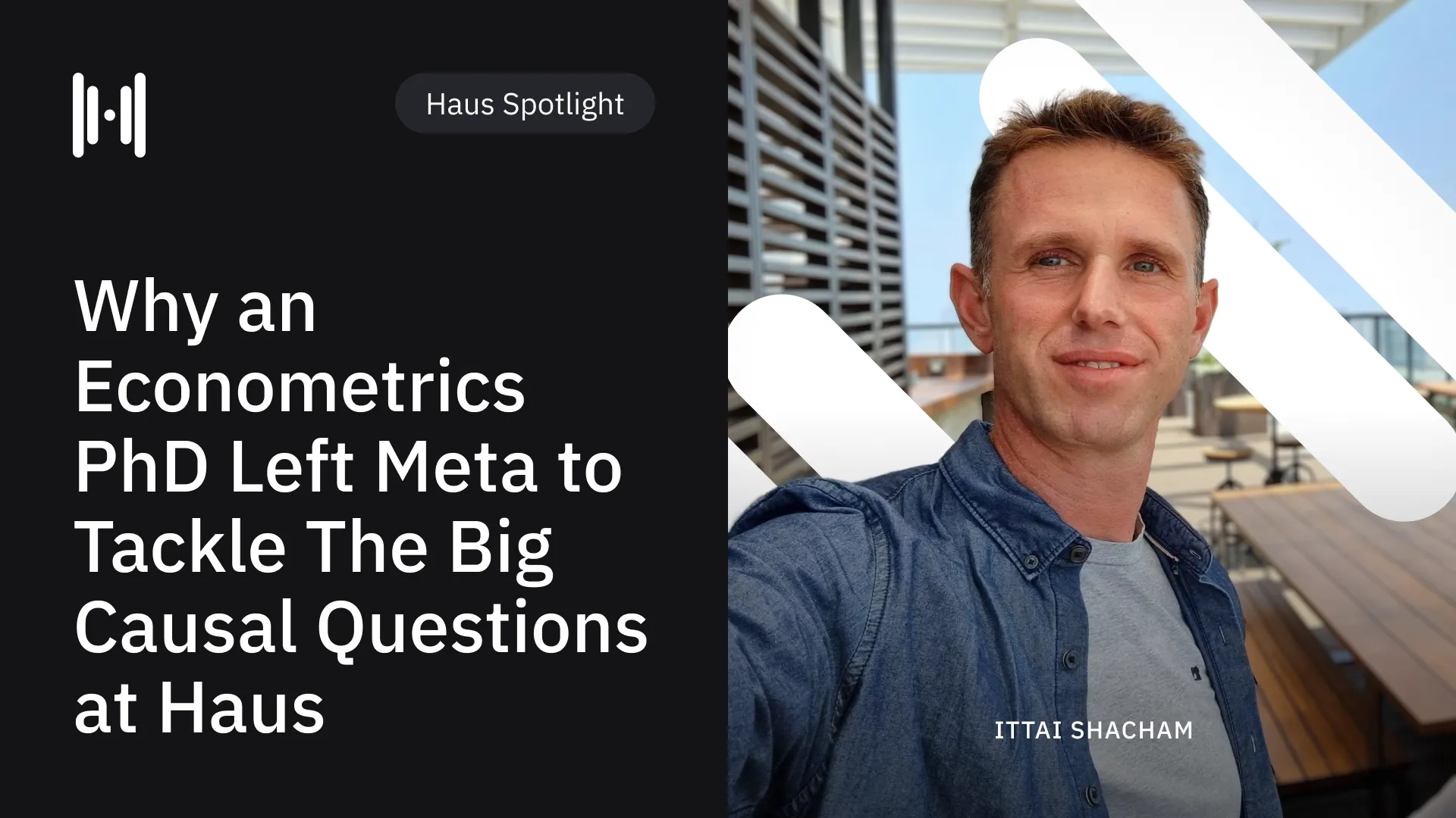 Why An Econometrics PhD Left Meta To Tackle Big Causal Questions at Haus
