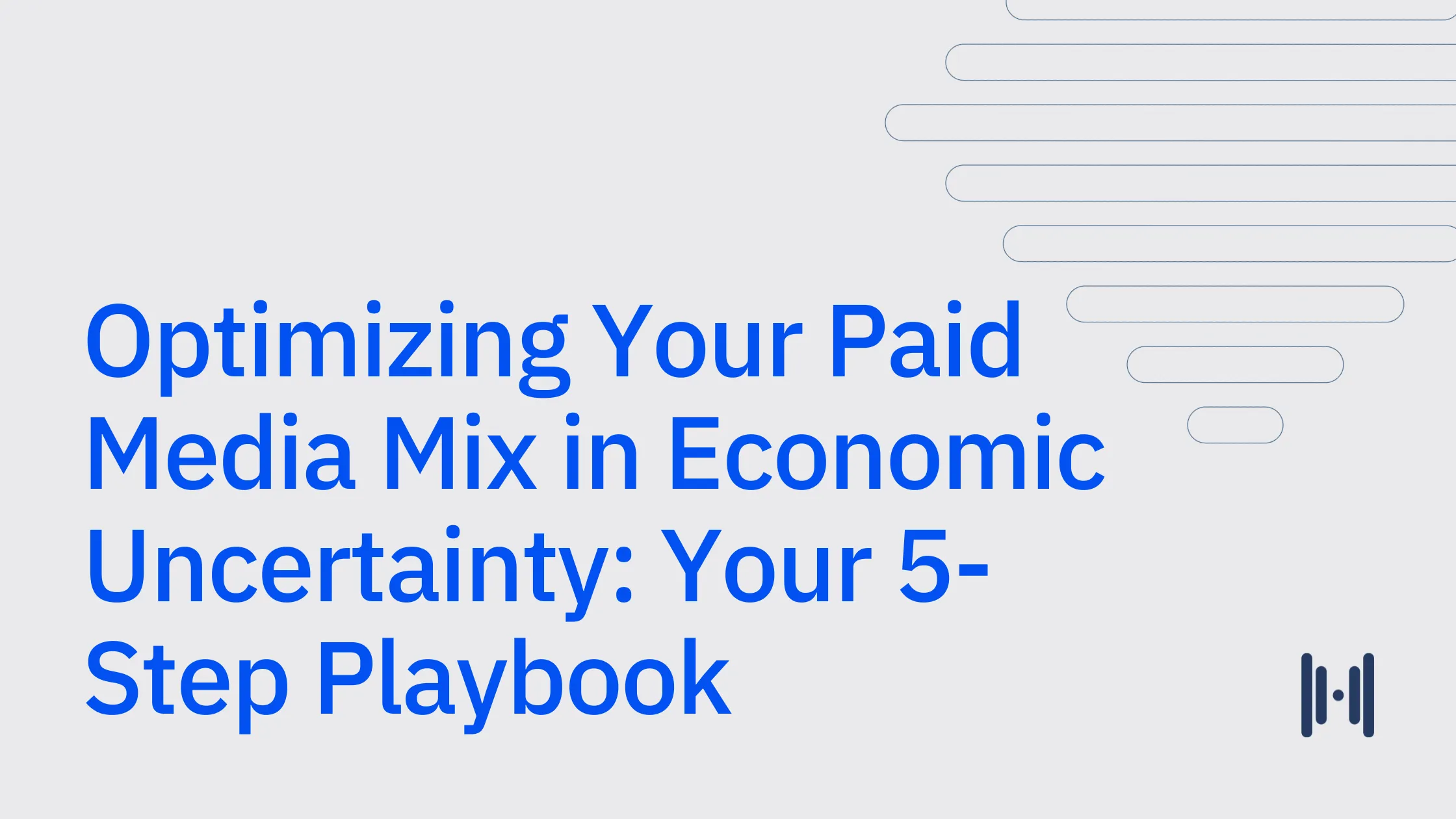 Optimizing Your Paid Media Mix in Economic Uncertainty: Your 5-Step Playbook