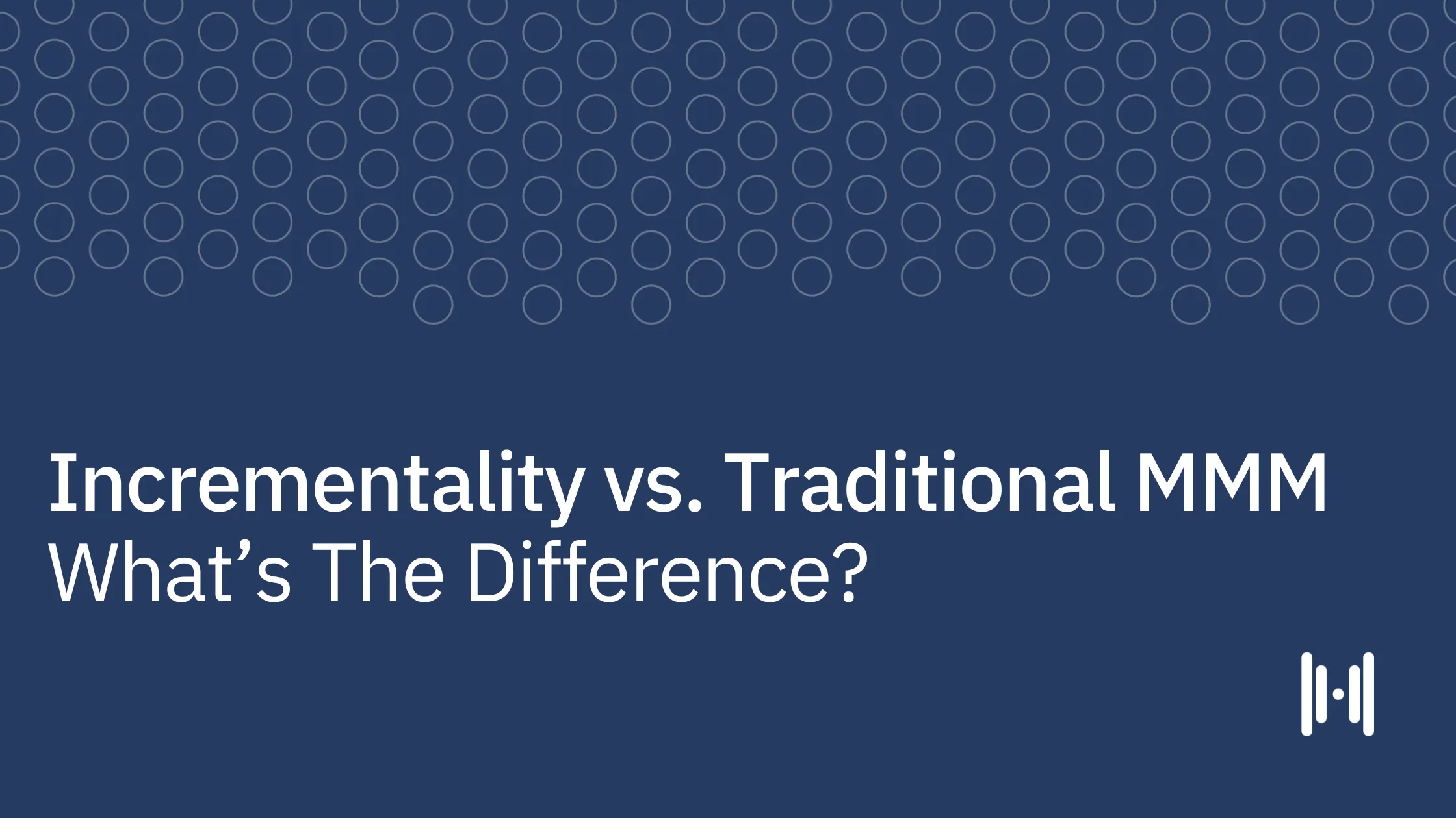 Incrementality Testing vs. Traditional MMM: What's The Difference?