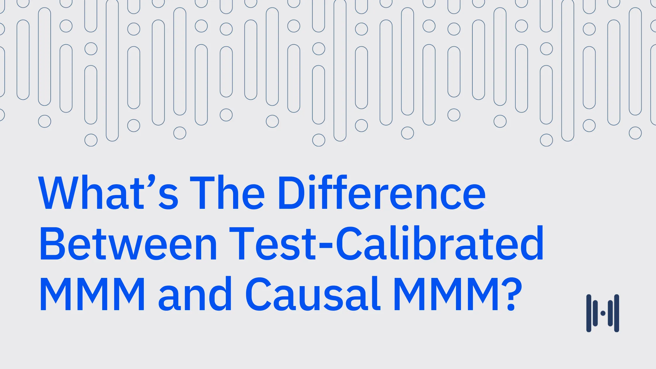 What's The Difference Between Test-Calibrated MMM and Causal MMM?