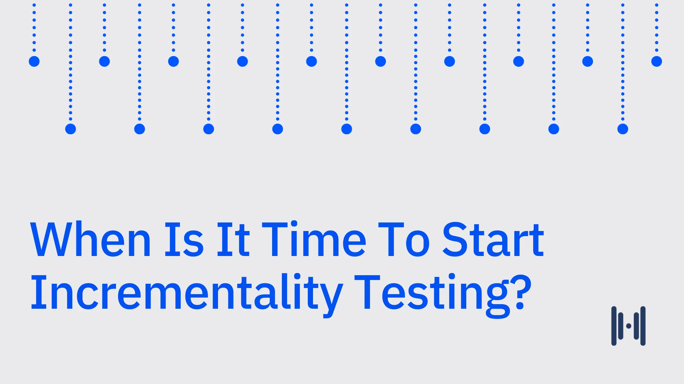 When Is It Time To Start Incrementality Testing?
