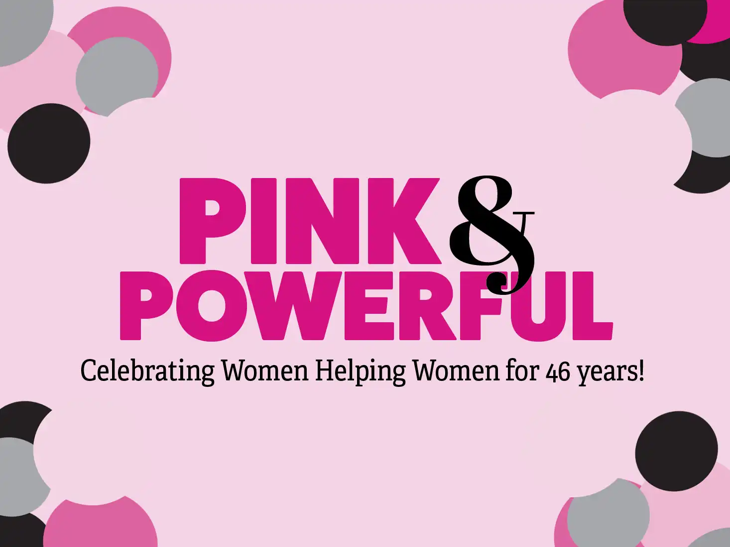 Pink & Powerful logo with bold pink and black text on a light pink background celebrating women helping women for 46 years with decorative circles around the edges.