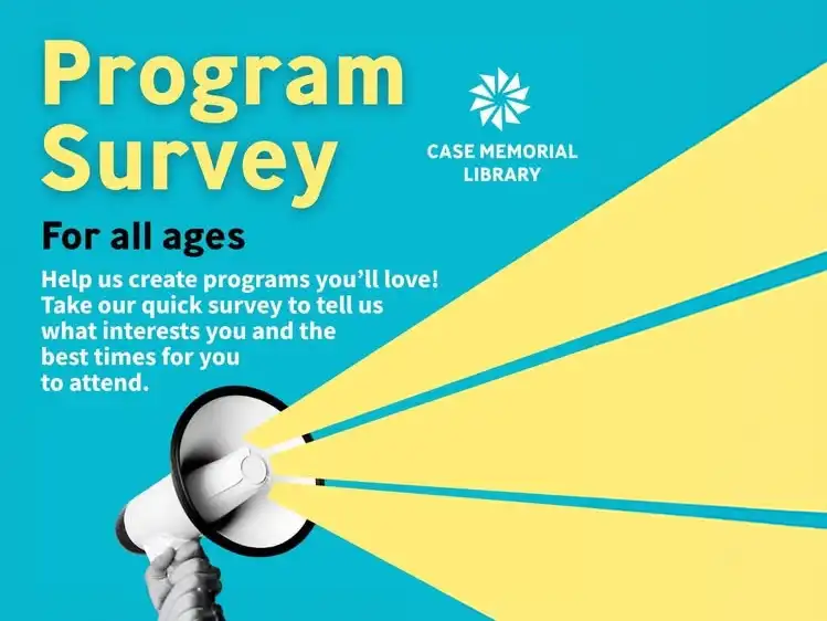A Case Memorial Library graphic for a program survey featuring a person holding a megaphone with yellow light beams and text for all ages.