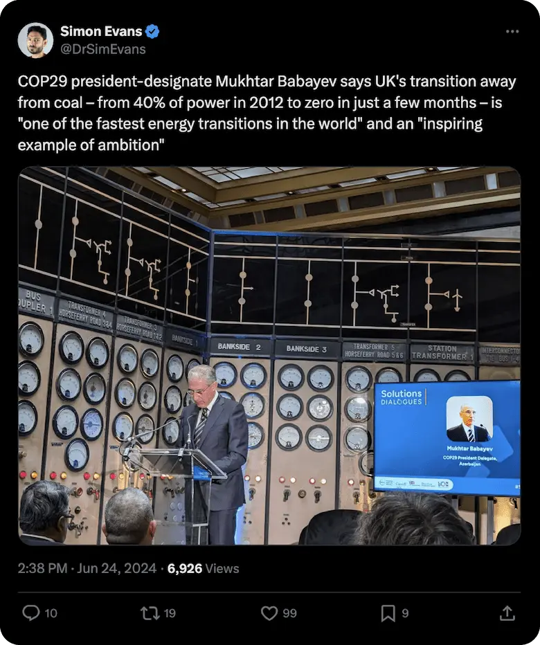 Tweet by Simon Evans: COP29 president-designate Mukhtar Babayev says UK's transition away from coal – from 40% of power in 2012 to zero in just a few months – is 'one of the fastest energy transitions in the world' and an 'inspiring example of ambition'