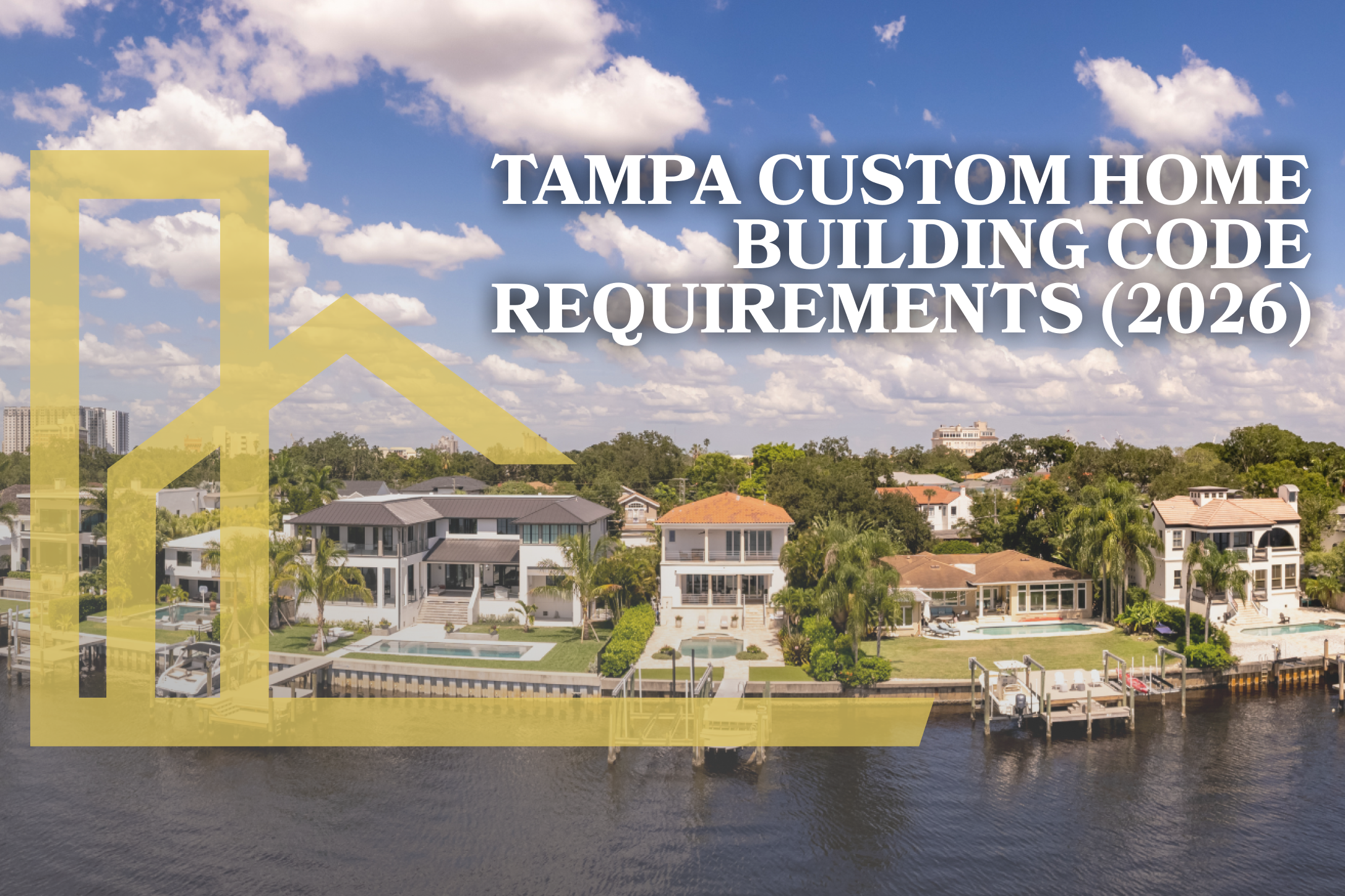 Custom logo and heading Tampa Custom Home Building Code Requirements 2026.Aerial panorama of luxury homes Davis Island Tampa FL