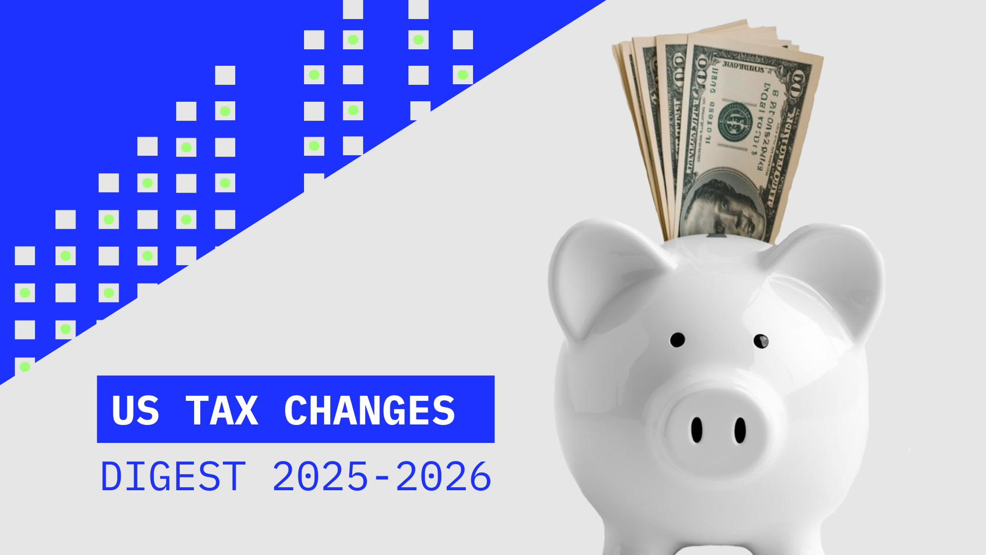 US Tax Changes Digest 2025–2026: Everything you need to know