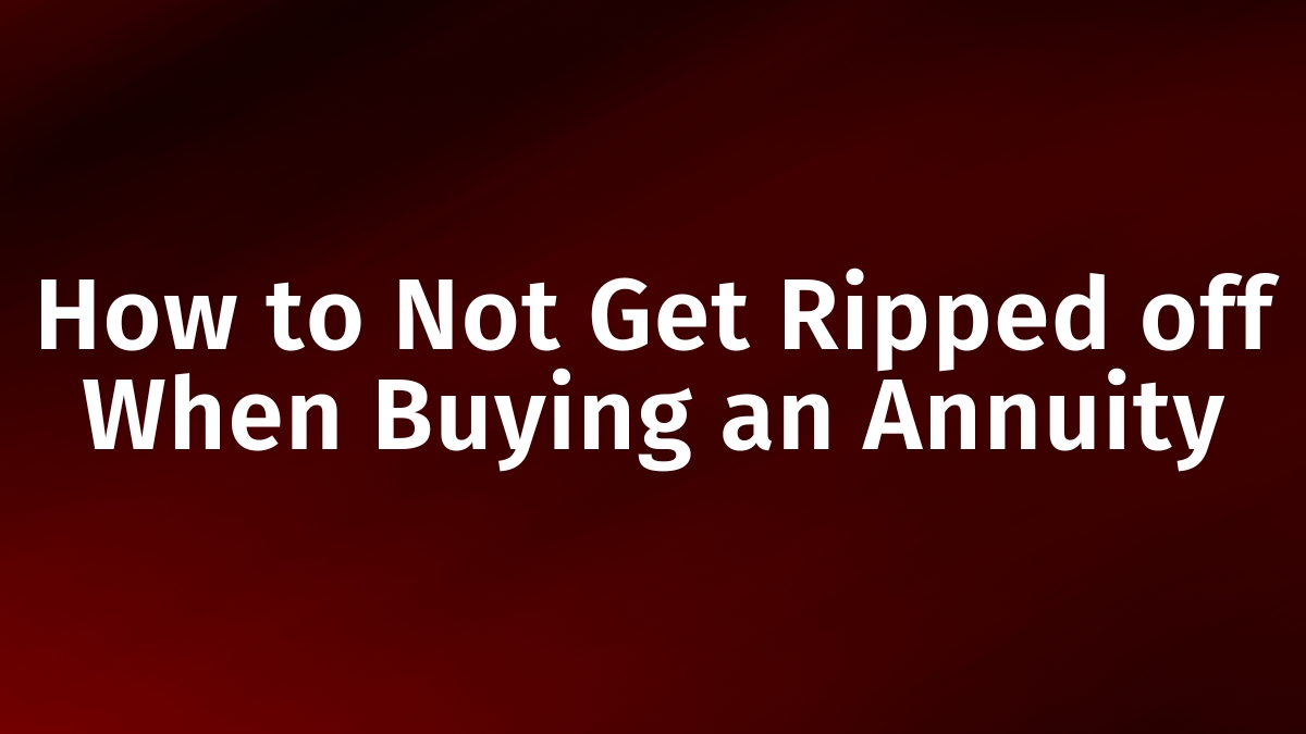 how-to-not-get-ripped-off-when-buying-an-annuity