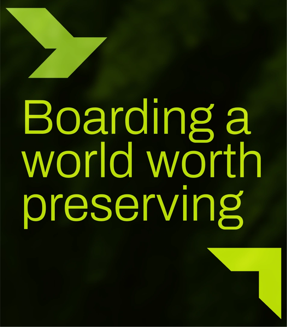 Bold typographic visual featuring the line “Boarding a world worth preserving.” Represents sustainability, conscious exploration, and eco-centric storytelling at the heart of *Now Boarding’s* identity.

