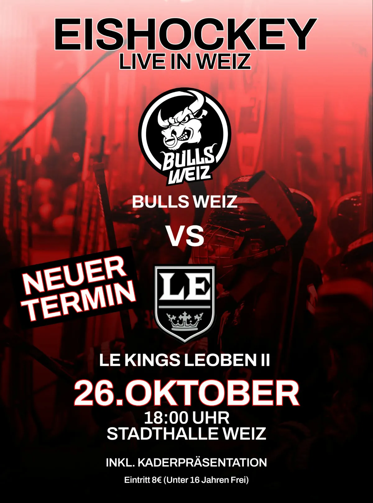 Flyer: Eishockey live in Weiz, Bulls Weiz gegen LE Kings Leoben II, 26. Oktober, 18:00 Uhr, Stadthalle Weiz, inklusive Kaderpräsentation, Eintritt 8 Euro, unter 16 Jahren frei