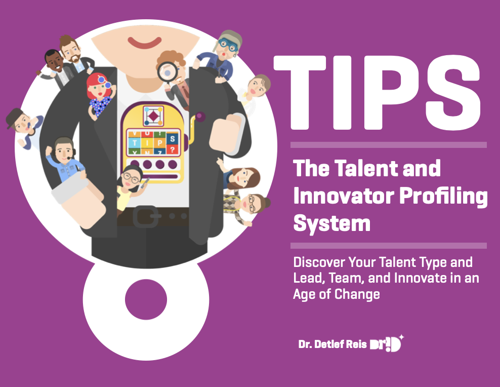 Cover of the book “TIPS — The Talent and Innovator Profiling System: Discover Your Talent Type and Lead, Team, and Innovate in an Age of Change” by Dr. Detlef Reis.