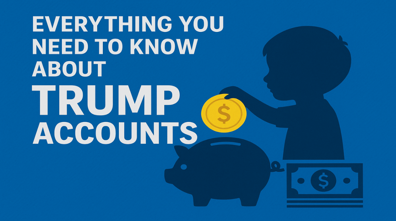 Everything You Need to Know About Trump Accounts