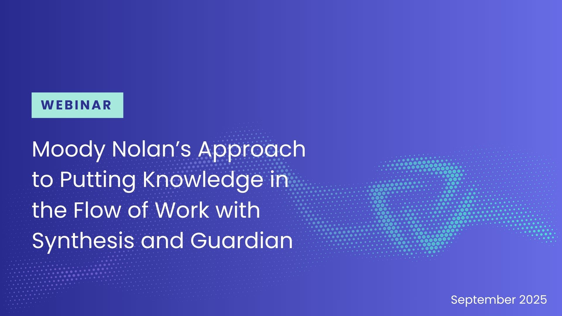 Moody Nolan's Approach to Putting Knowledge in the Flow of Work with Synthesis and Guardian