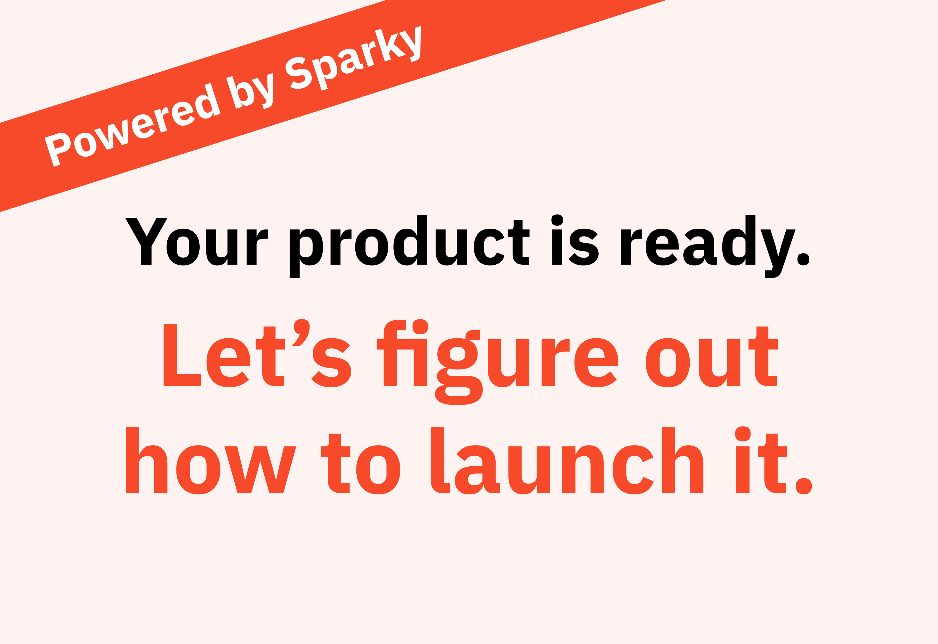 Text on a light background with a red diagonal banner reading 'Powered by Sparky' and the message: 'Your product is ready. Let's figure out how to launch it.'