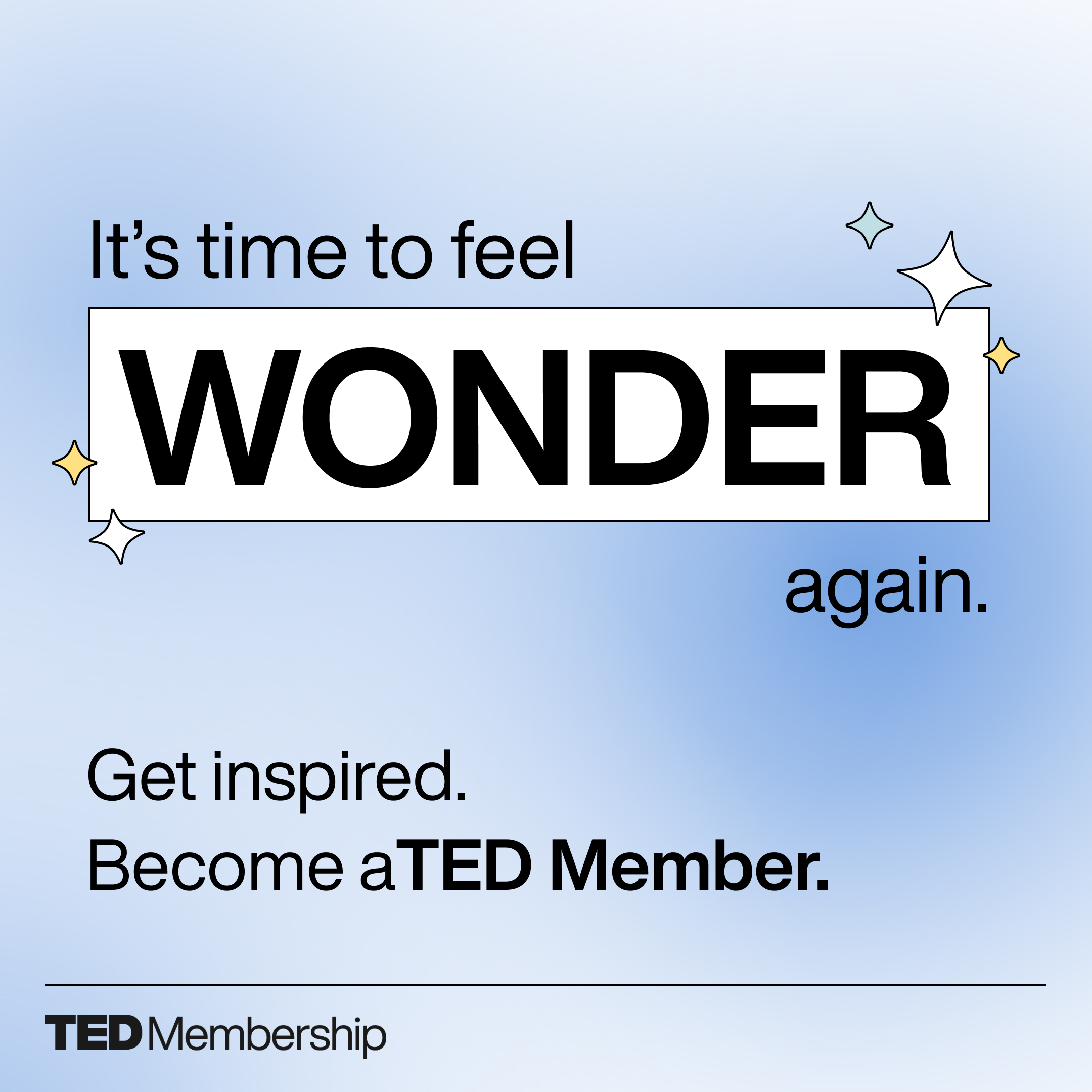 Text on a soft blue gradient background says: It's time to feel WONDER again. Get inspired. Become a TED Member. TED Membership logo is at the bottom.
