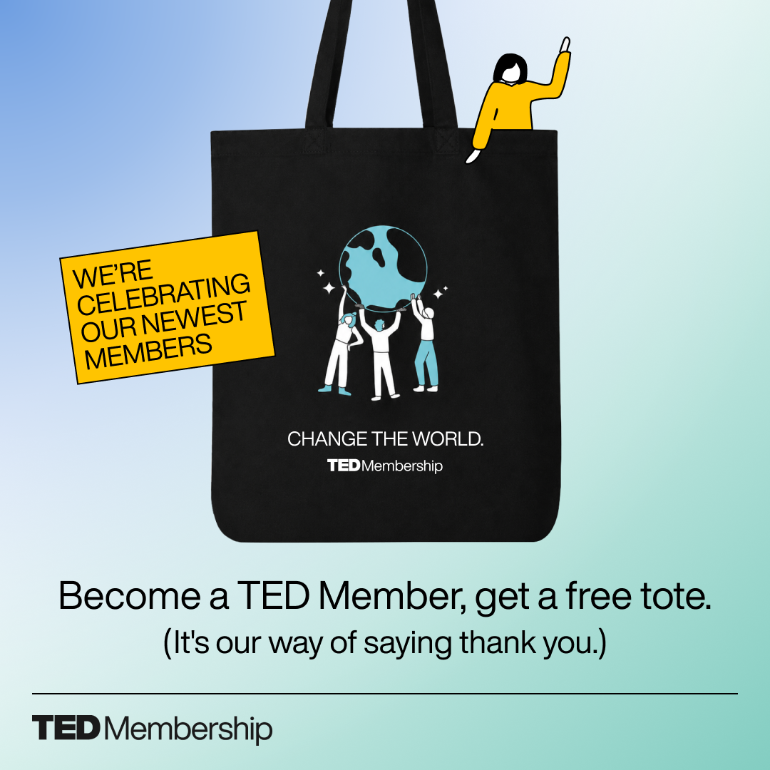 Black tote bag with an illustration of three people holding up a blue and black globe and the text 'CHANGE THE WORLD. TED Membership.' A yellow box on the left says 'WE'RE CELEBRATING OUR NEWEST MEMBERS.' Above the bag, a cartoon figure in a yellow shirt waves. Below, text reads 'Become a TED Member, get a free tote. (It's our way of saying thank you.)' with TED Membership logo at the bottom.