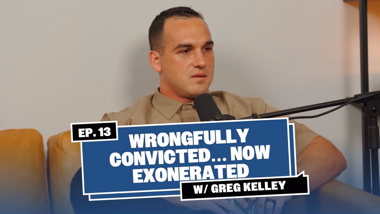 #13: Wrongfully convicted… now exonerated ft. Greg Kelley