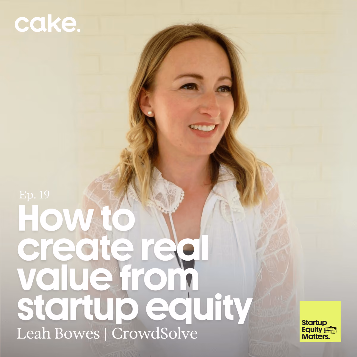 How To Create Real Value From Startup Equity with Leah Bowes