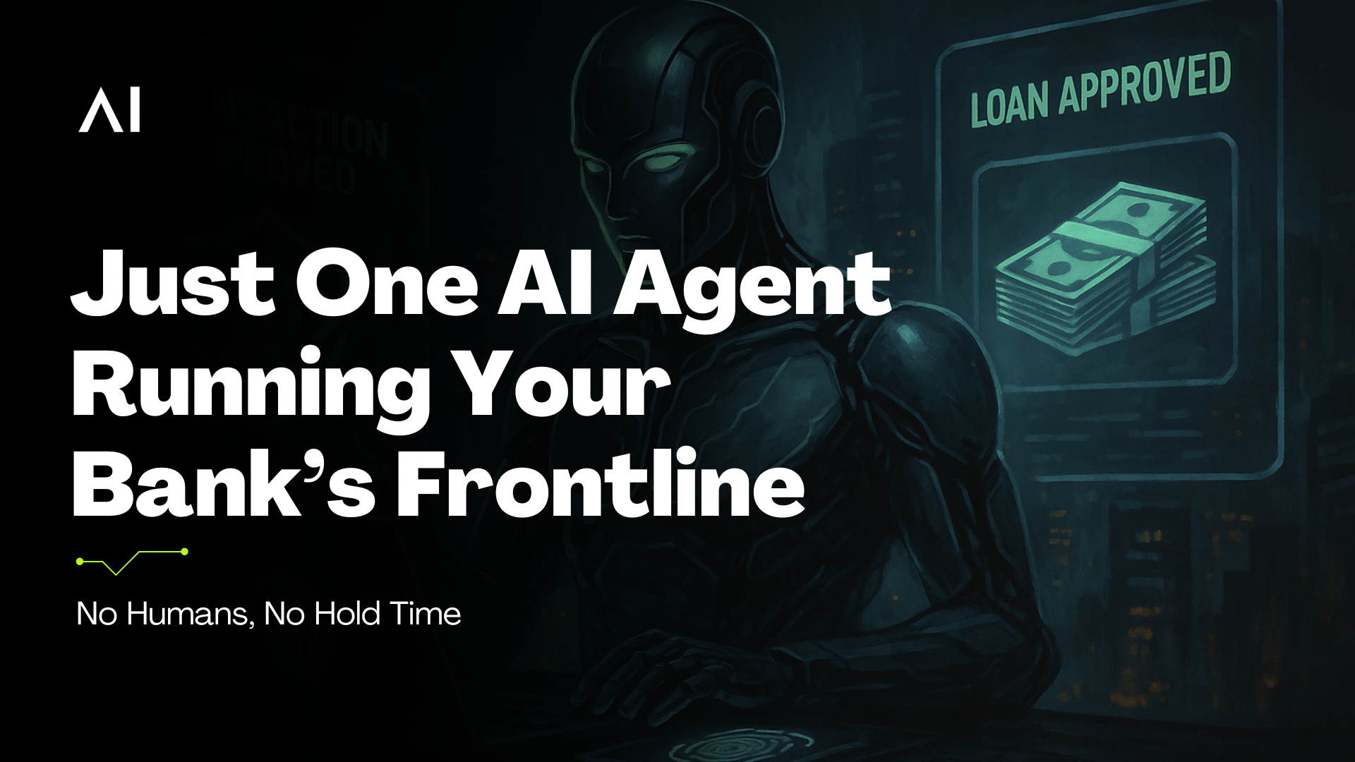 No Humans, No Hold Time — Just One AI Agent Running Your Bank’s Frontline