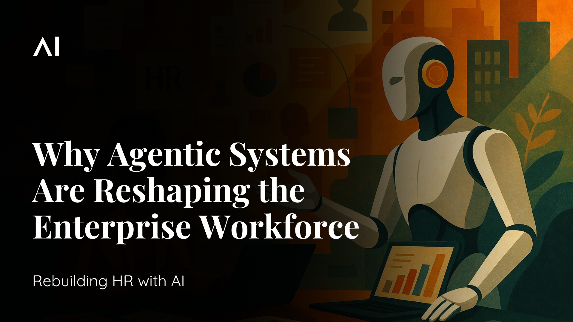 Rebuilding HR with AI: Why Agentic Systems Are Reshaping the Enterprise Workforce