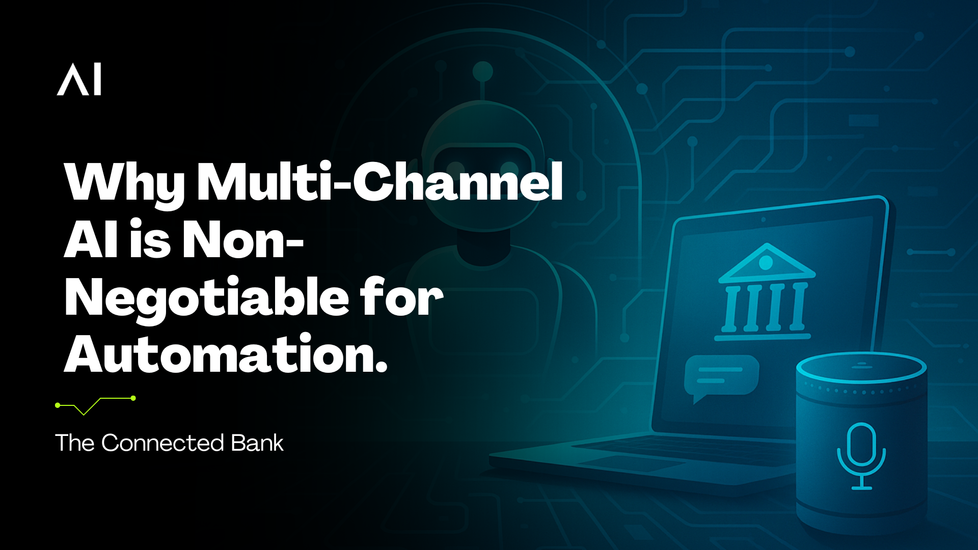 The Connected Bank: Why Multi-Channel AI is Non-Negotiable for Automation.