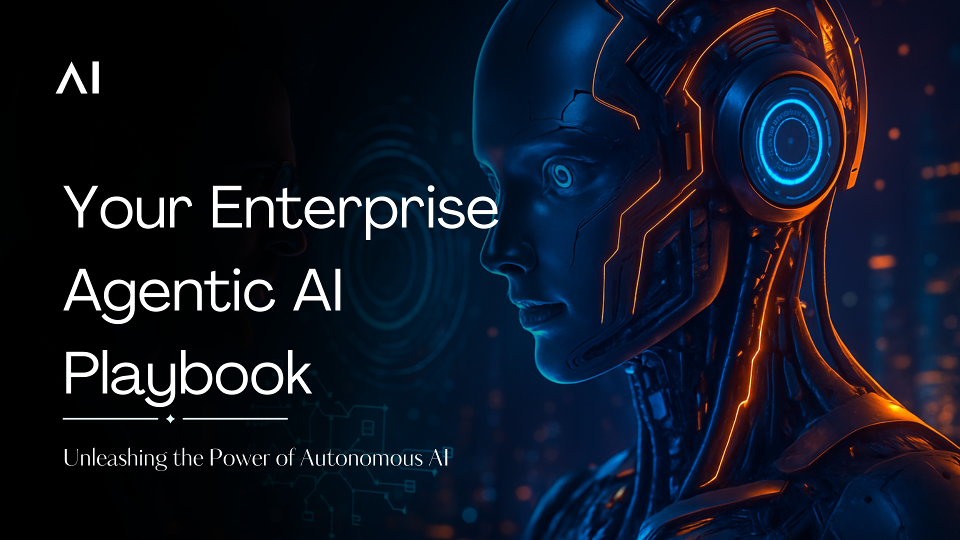 Your Enterprise Agentic AI Playbook: Unleashing the Power of Autonomous AI