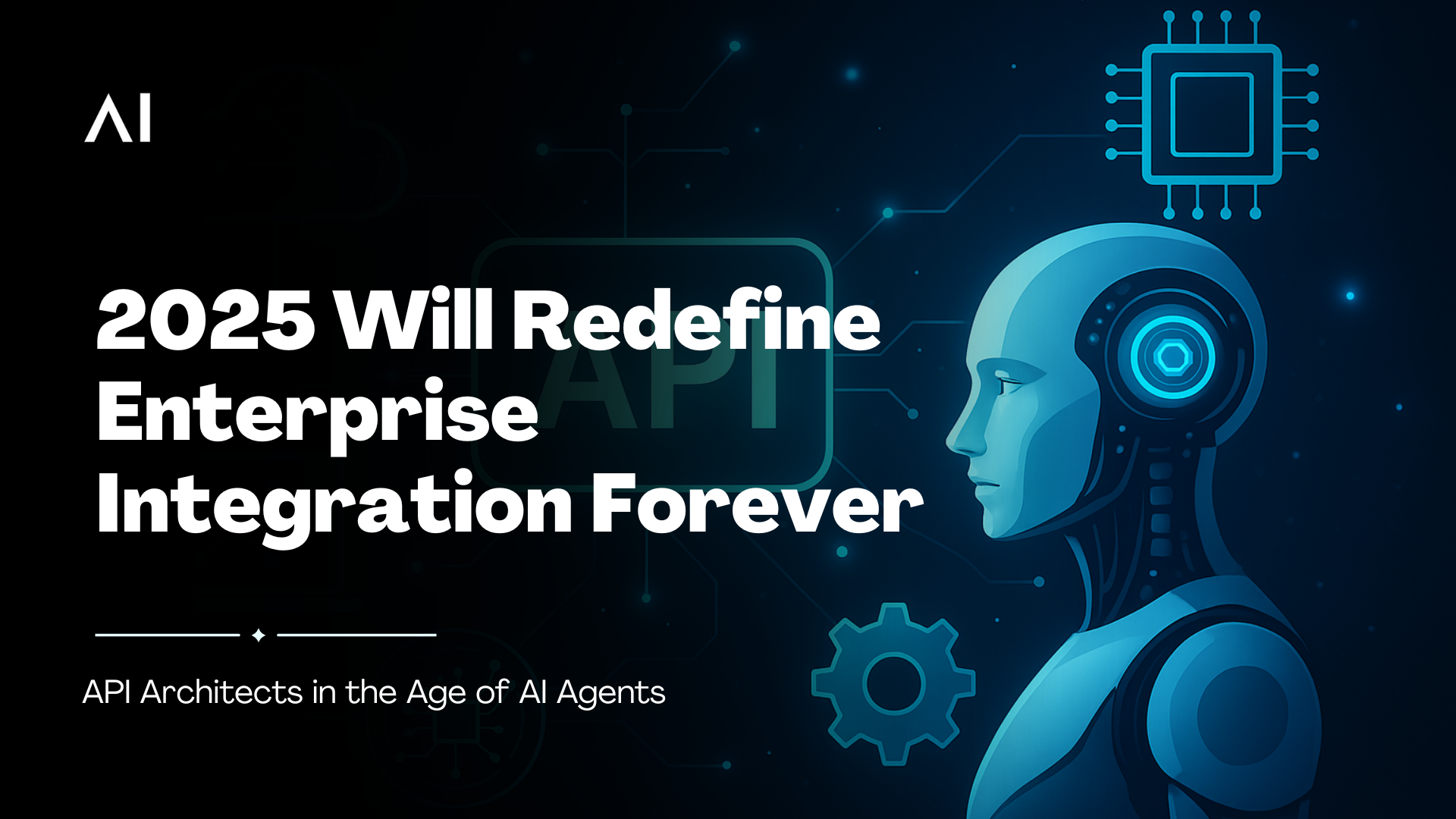 API Architects in the Age of AI Agents: Why 2025 Will Redefine Enterprise Integration Forever