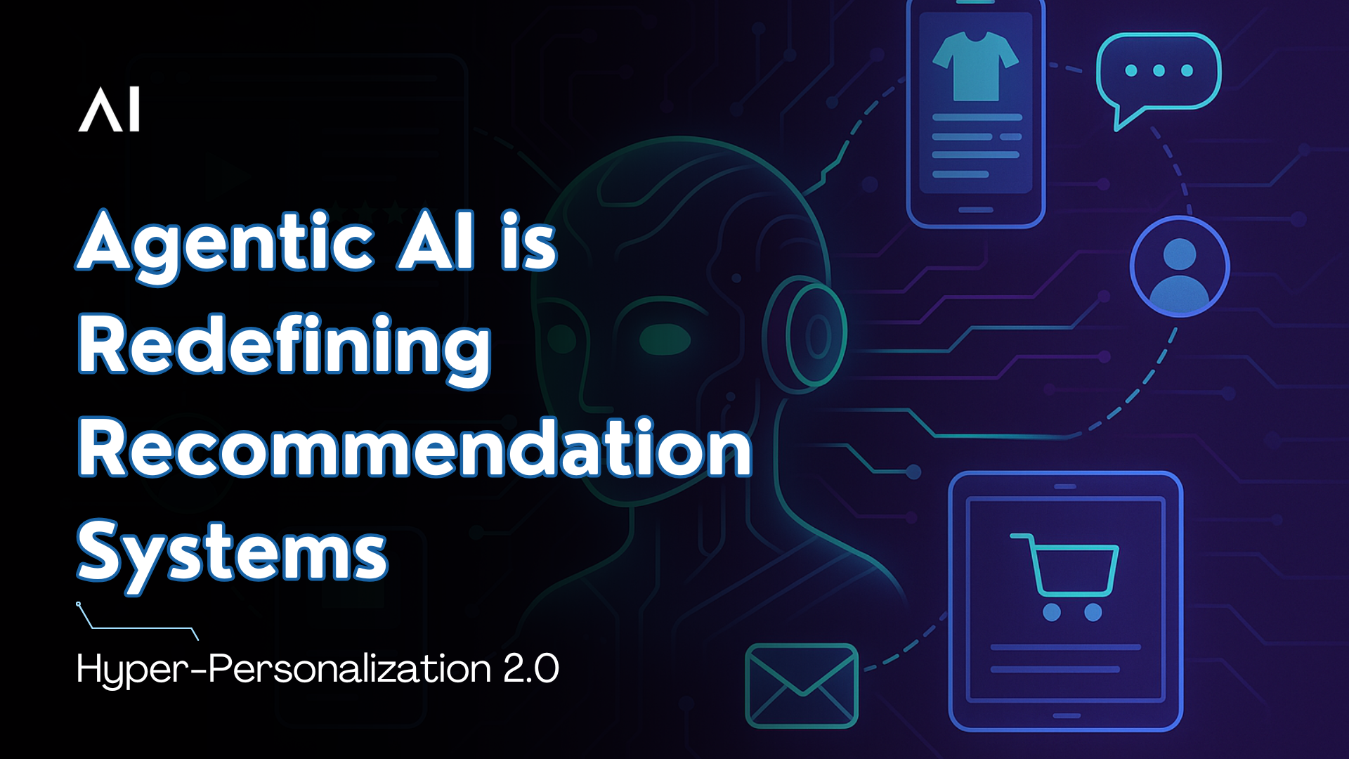 Hyper-Personalization 2.0: How Agentic AI is Redefining Recommendation Systems