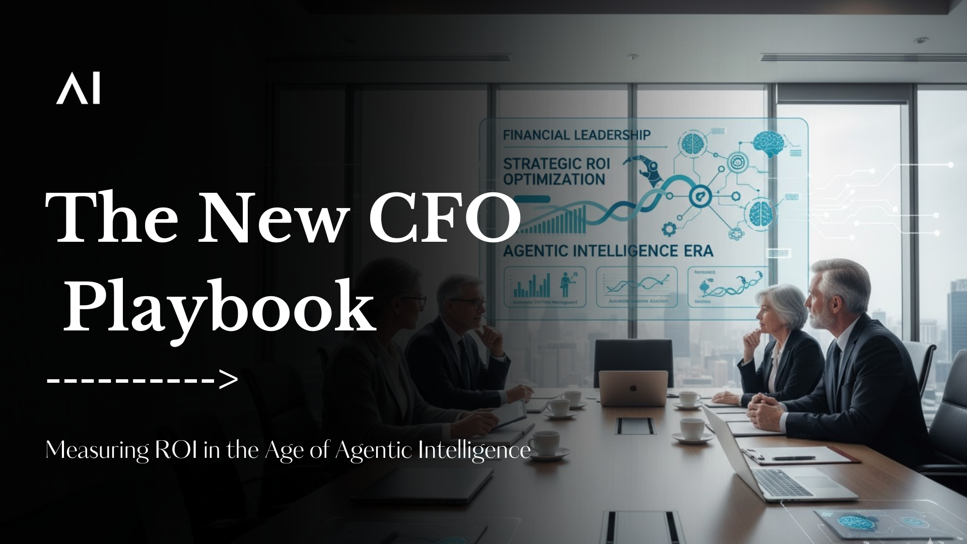 The New CFO Playbook: Measuring ROI in the Age of Agentic Intelligence