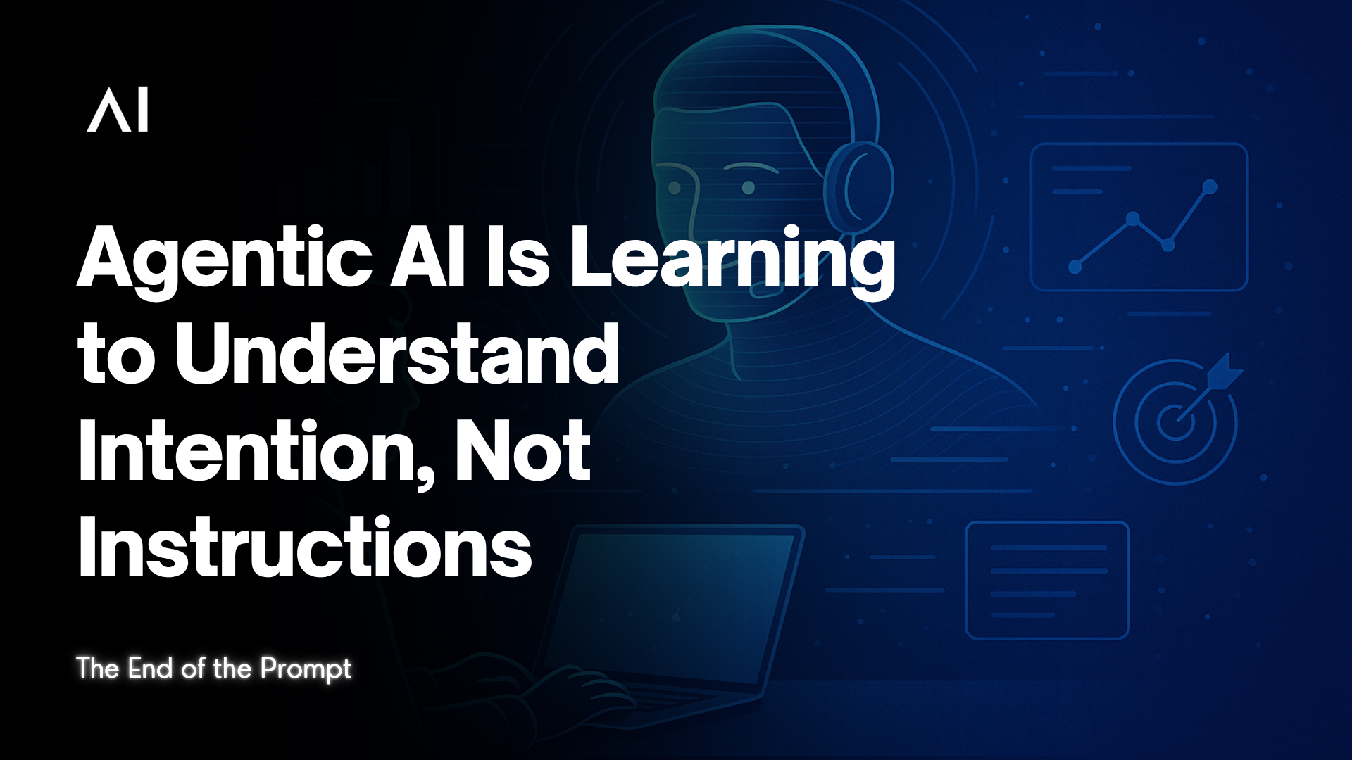 The End of the Prompt : How Agentic AI Is Learning to Understand Intention, Not Instructions