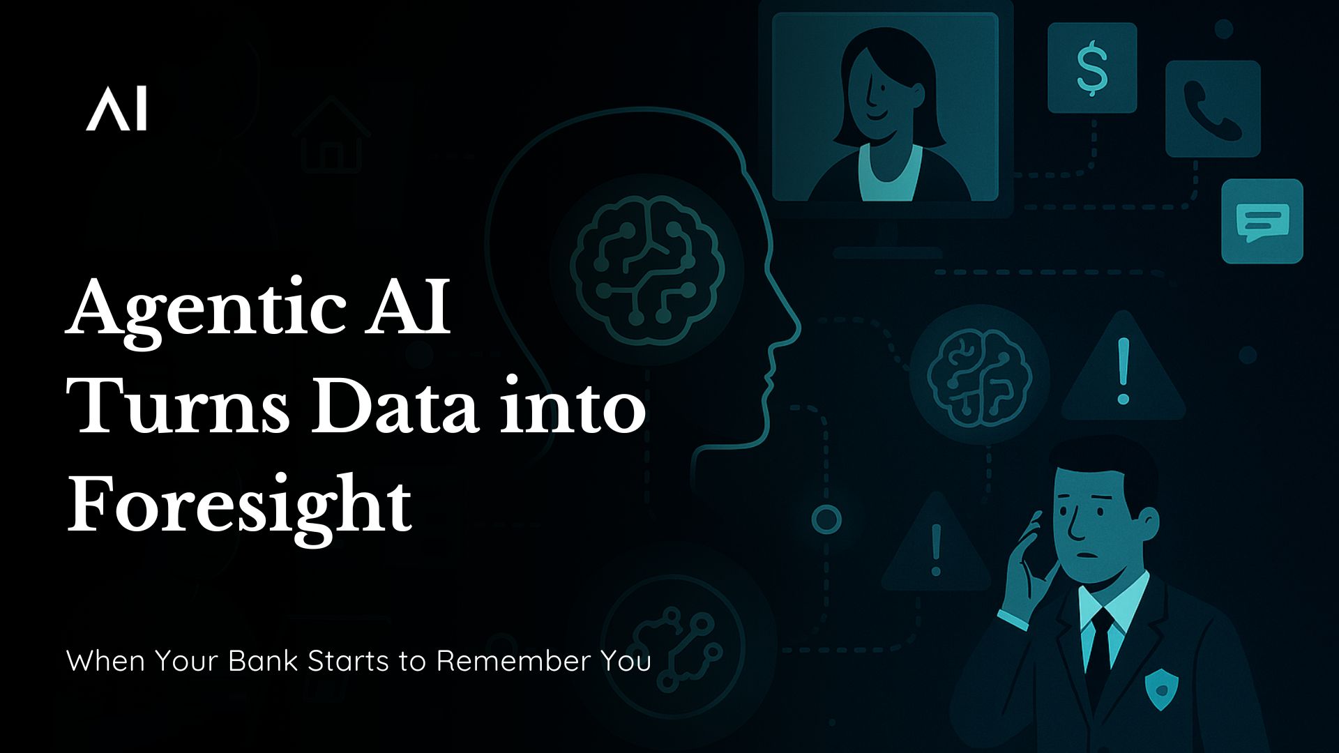 When Your Bank Starts to Remember You: Where Agentic AI Turns Data into Foresight