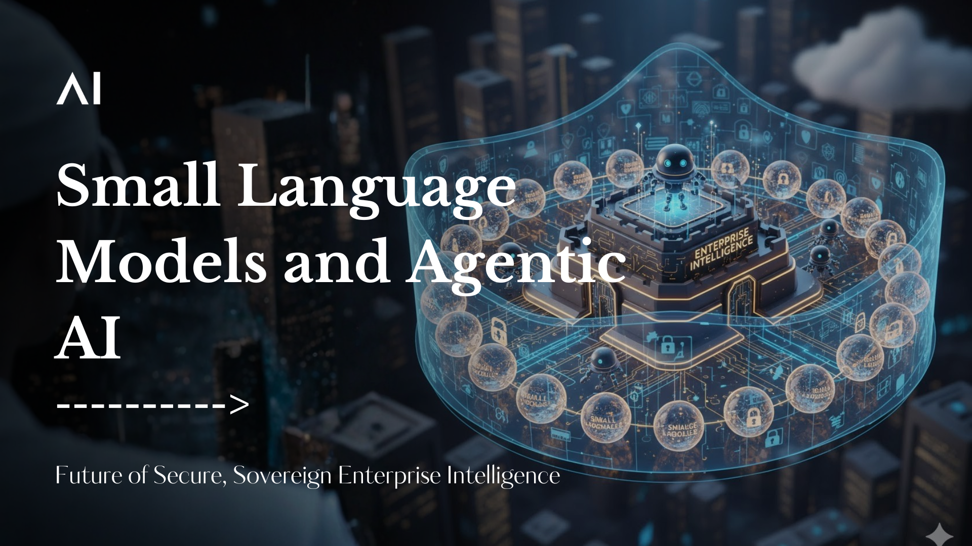 Small Language Models and Agentic AI: The Future of Secure, Sovereign Enterprise Intelligence